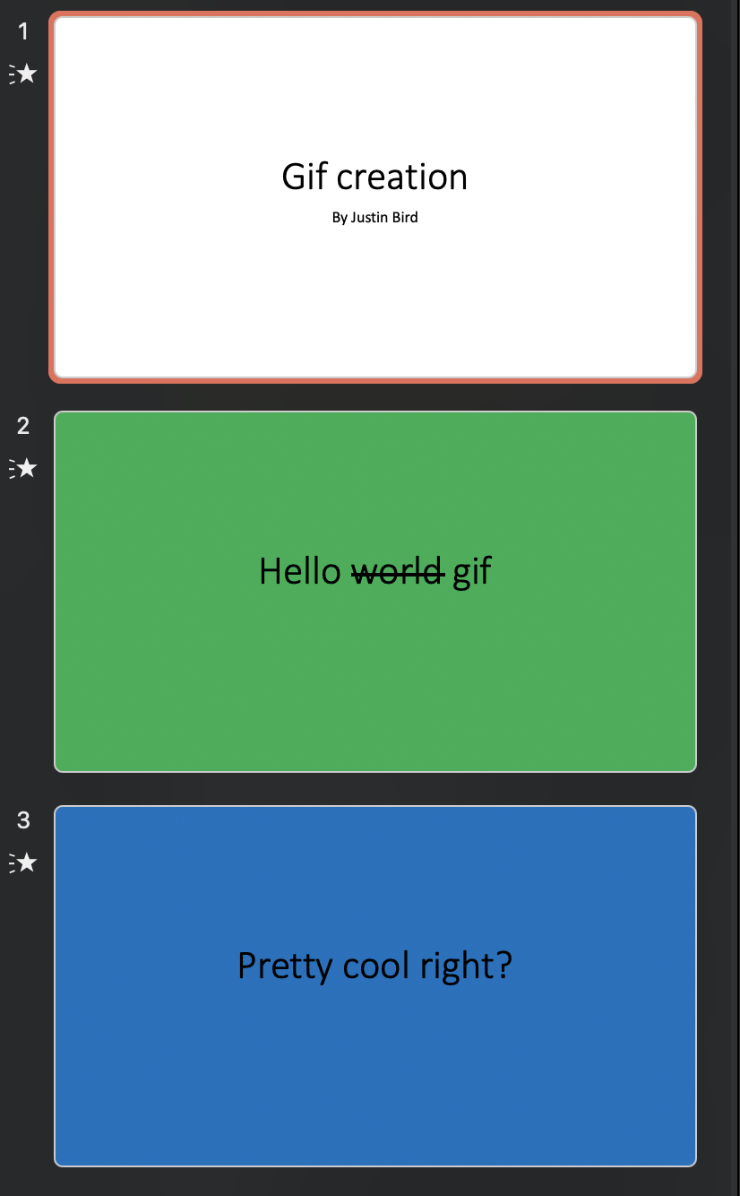 image shows three static slides, first slide says 'Gif creation by Justin Bird', second slide says 'Hello gif with world crossed out', third slide says 'pretty cool right?'